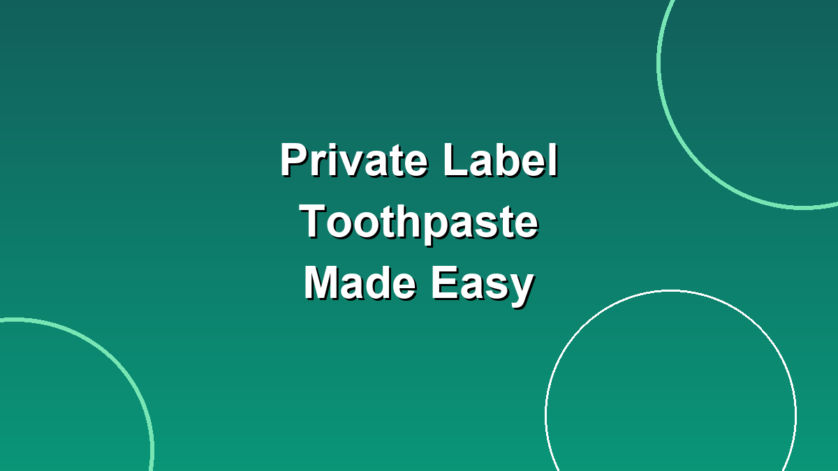 Private label toothpaste packaging options for new brands