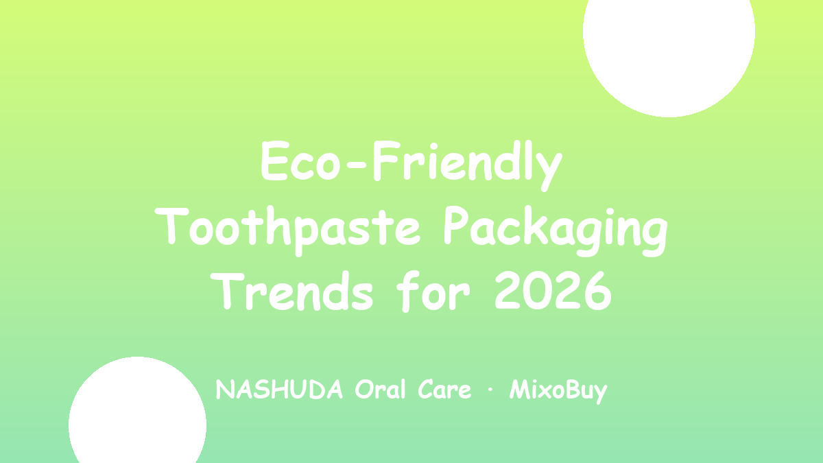 Eco-friendly toothpaste packaging trends for exporters