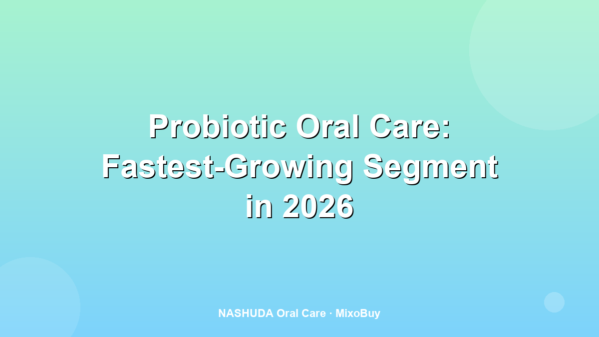 Probiotic oral care is the fastest-growing segment in 2026