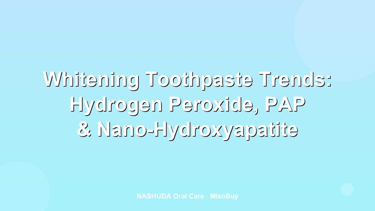 Whitening toothpaste actives peroxide PAP nano-hydroxyapatite compared