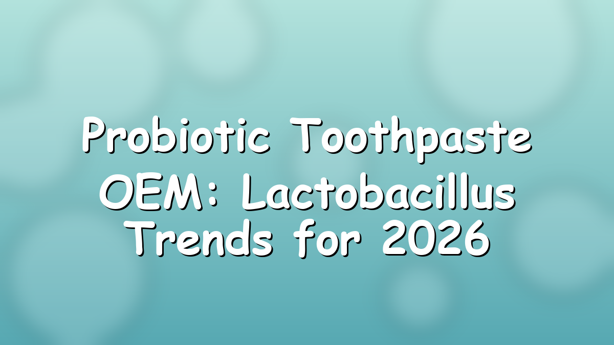 Probiotic toothpaste OEM Lactobacillus oral microbiome concept