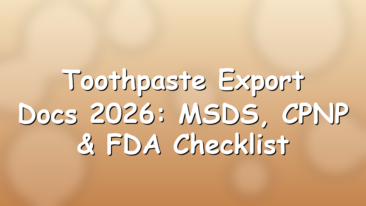 Toothpaste export documentation folder MSDS FDA CPNP customs