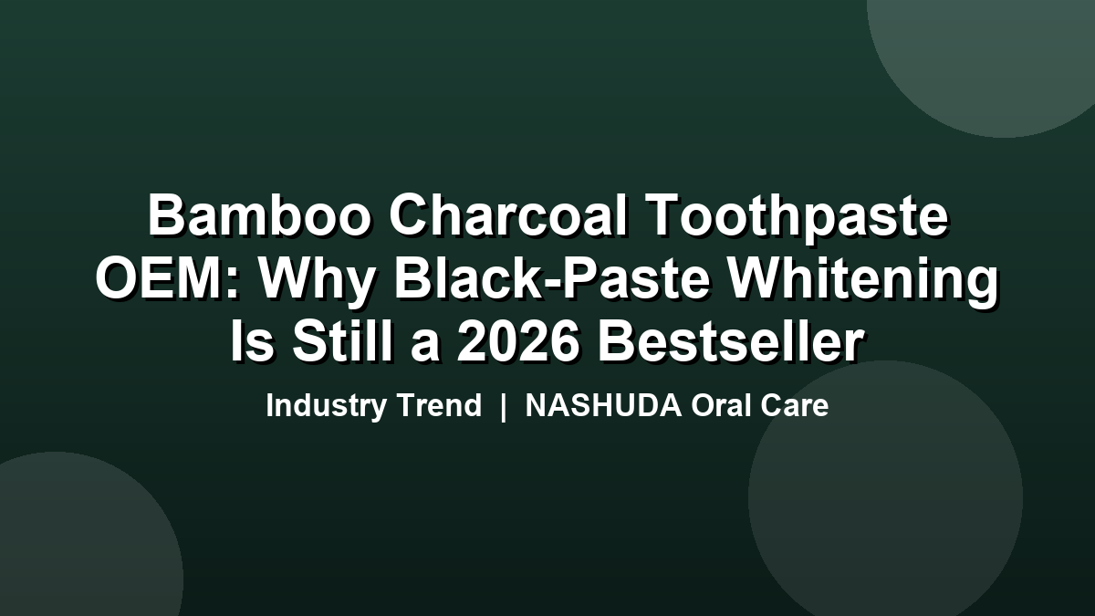 Bamboo charcoal toothpaste OEM black paste whitening 2026