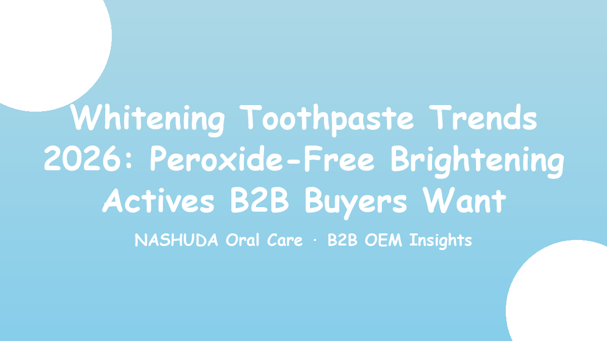 Whitening toothpaste trends 2026 peroxide-free brightening actives OEM