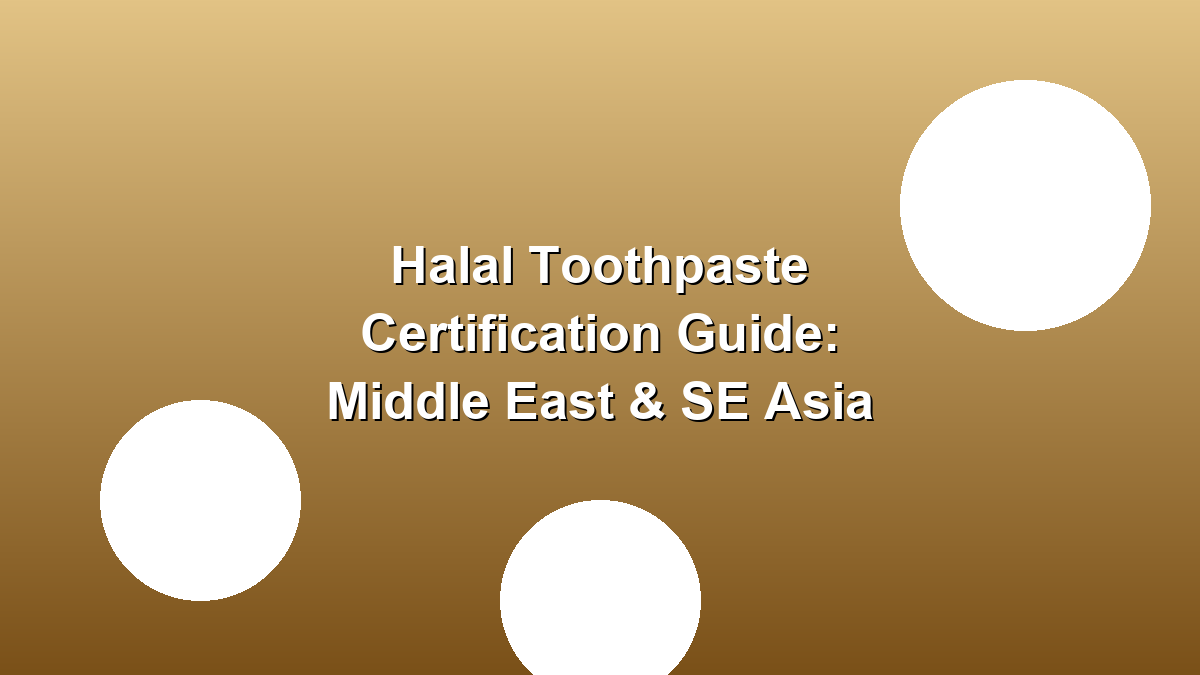 Halal toothpaste certification export guide 2026