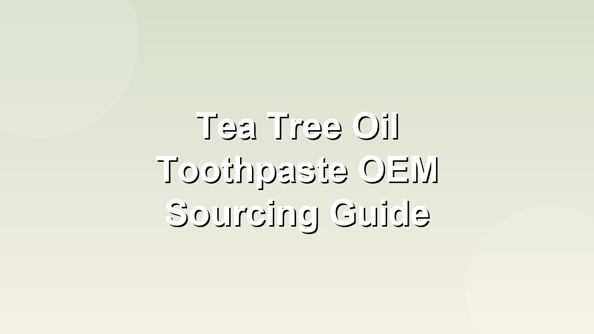 Tea tree oil toothpaste OEM natural antimicrobial oral care 2026